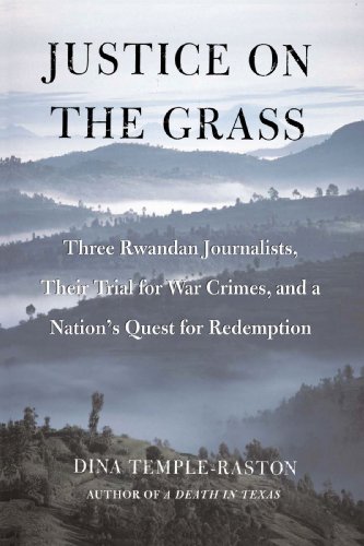 Dina Temple-Raston/Justice on the Grass@ Three Rwandan Journalists, Their Trial for War Cr