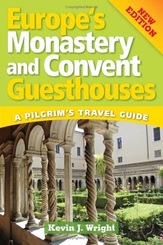 Kevin Wright Europe's Monastery And Convent Guesthouses A Pilgrim's Travel Guide New Edition 