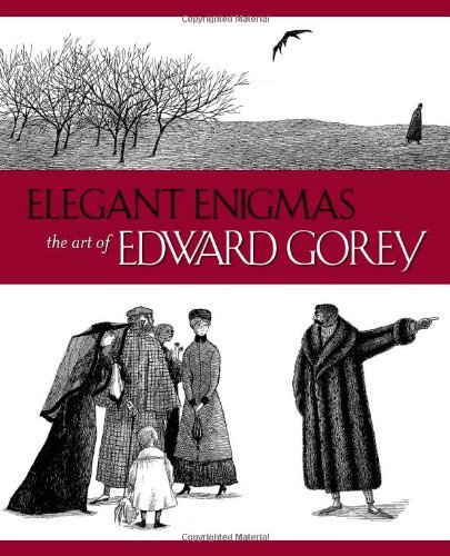 Karen Wilkin Elegant Enigmas The Art Of Edward Gorey 