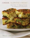 Paula Lambert Cheese Glorious Cheese More Than 75 Tempting Recipes For Cheese Lovers E 