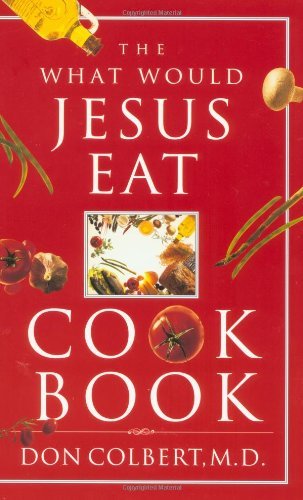 Don Colbert What Would Jesus Eat Cookbook The 