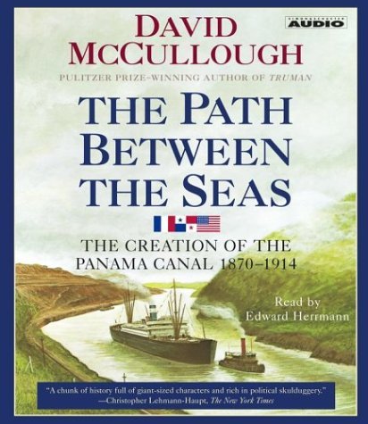 David Mccullough The Path Between The Seas The Creation Of The Panama Canal 1870 1914 Abridged 