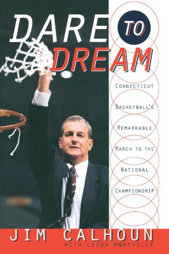 Jim Calhoun/Dare to Dream@ Connecticut Basketball's Remarkable March to the
