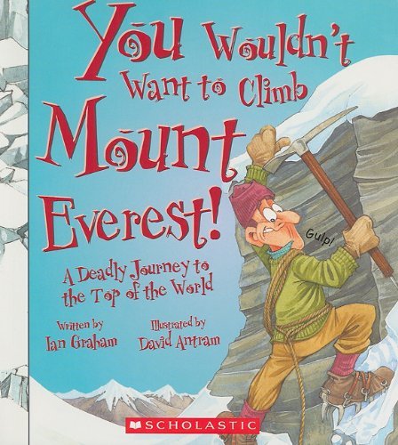 Ian Graham/You Wouldn't Want to Climb Mount Everest!@ A Deadly Journey to the Top of the World