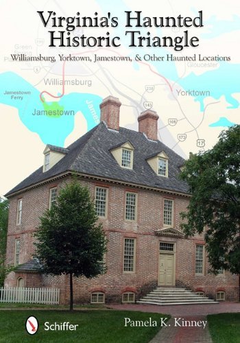 Pamela K. Kinney Virginia's Haunted Historic Triangle Williamsburg Yorktown Jamestown & Other Haunte 