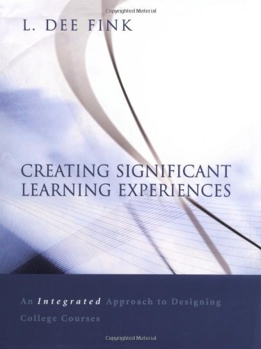 L. Dee Fink/Creating Significant Learning Experiences@ An Integrated Approach to Designing College Cours