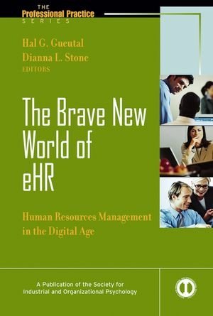Hal Gueutal The Brave New World Of Ehr Human Resources Management In The Digital Age 