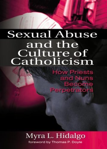 Myra L. Hidalgo Sexual Abuse And The Culture Of Catholicism How Priests And Nuns Become Perpetrators 