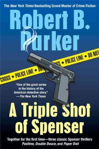Robert B. Parker/A Triple Shot of Spenser@ A Thriller
