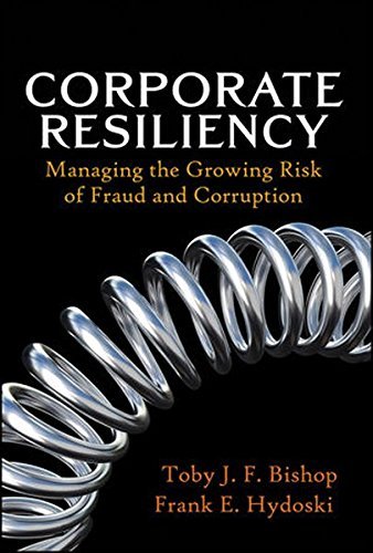 Toby J. Bishop Corporate Resiliency Managing The Growing Risk Of Fraud And Corruption 