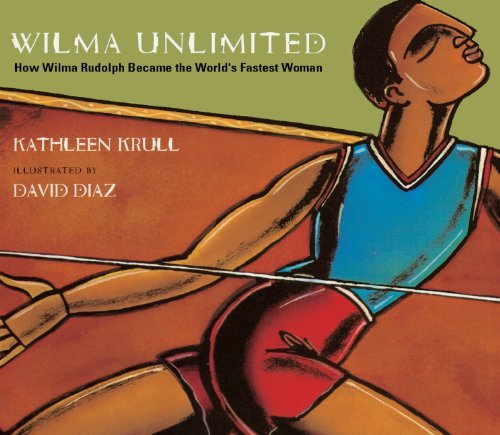 Kathleen Krull Wilma Unlimited How Wilma Rudolph Became The World's Fastest Woma Bound For Schoo 
