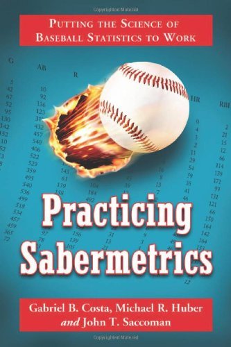 Gabriel B. Costa Practicing Sabermetrics Putting The Science Of Baseball Statistics To Wor 