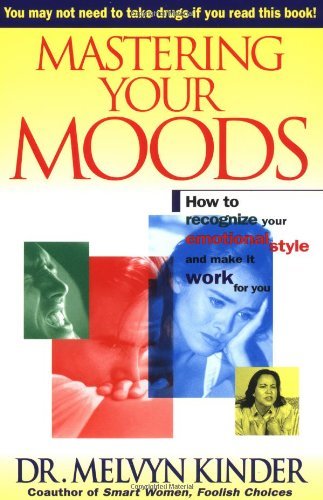 Melvyn Kinder/Mastering Your Moods@ How to Recognize Your Emotional Style and Make It
