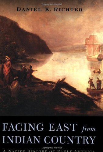 Daniel K. Richter/Facing East from Indian Country@ A Native History of Early America@Revised