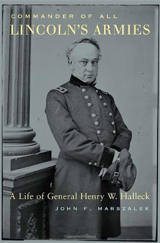 John F. Marszalek/Commander of All Lincoln's Armies@ A Life of General Henry W. Halleck