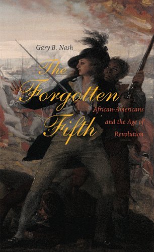 Gary B. Nash The Forgotten Fifth African Americans In The Age Of Revolution 