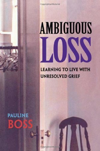 Pauline Boss/Ambiguous Loss@ Learning to Live with Unresolved Grief