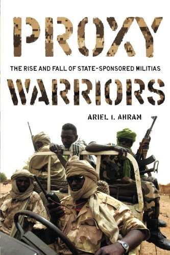 Ariel Ahram Proxy Warriors The Rise And Fall Of State Sponsored Militias 