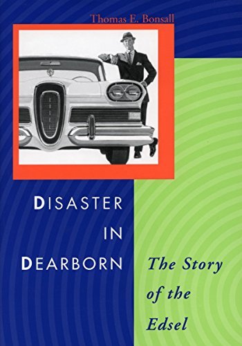 Thomas E. Bonsall Disaster In Dearborn The Story Of The Edsel 