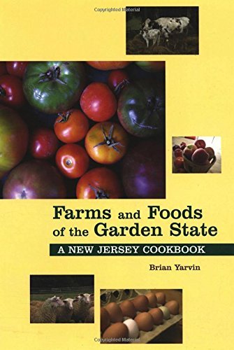 Brian Yarvin Farms And Foods Of The Garden State A New Jersey Cookbook 