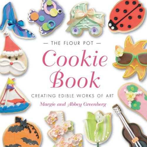 Margie Greenberg The Flour Pot Cookie Book Creating Edible Works Of Art 