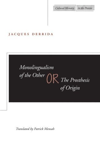 Jacques Derrida Monolingualism Of The Other Or The Prosthesis Of 