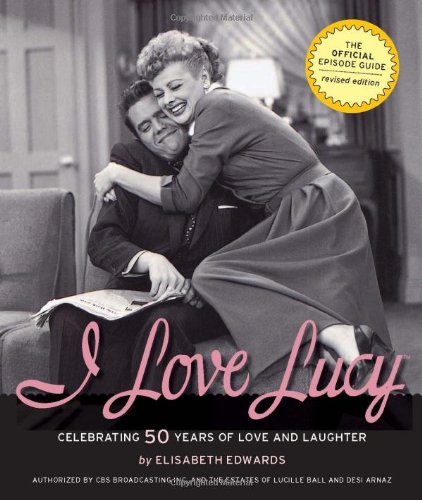 Elisabeth Edwards I Love Lucy Celebrating 50 Years Of Love And Laughter 