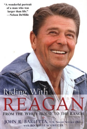 John R. Barletta/Riding with Reagan@ From the White House to the Ranch