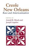 Arnold R. Hirsch Creole New Orleans Race And Americanization 