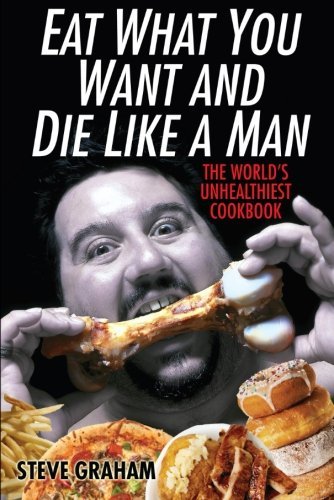 Steve Graham/Eat What You Want and Die Like a Man@ The World's Unhealthiest Cookbook