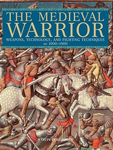 Martin Dougherty Medieval Warrior Weapons Technology And Fighting Techniques Ad 