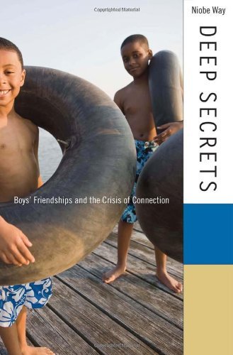 Niobe Way Deep Secrets Boys' Friendships And The Crisis Of Connection 