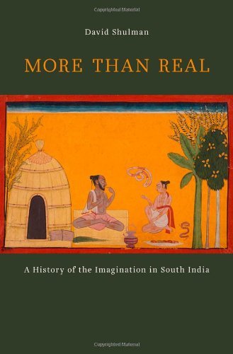 David Shulman More Than Real A History Of The Imagination In South India 