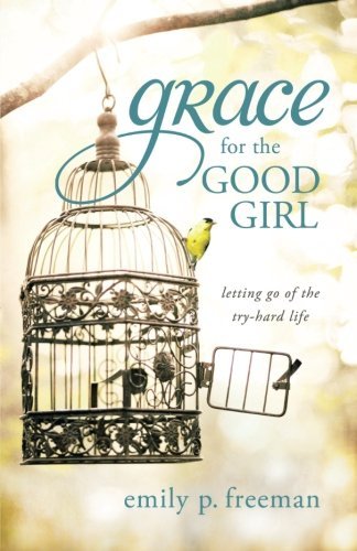 Emily P. Freeman/Grace for the Good Girl