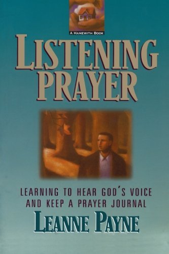 Leanne Payne/Listening Prayer@ Learning to Hear God's Voice and Keep a Prayer Jo