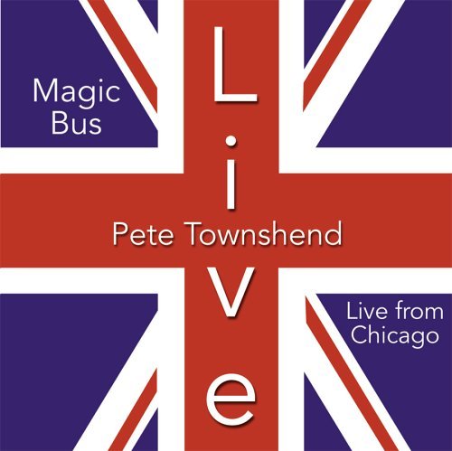 Pete Townshend/Magic Bus Live In Chicago