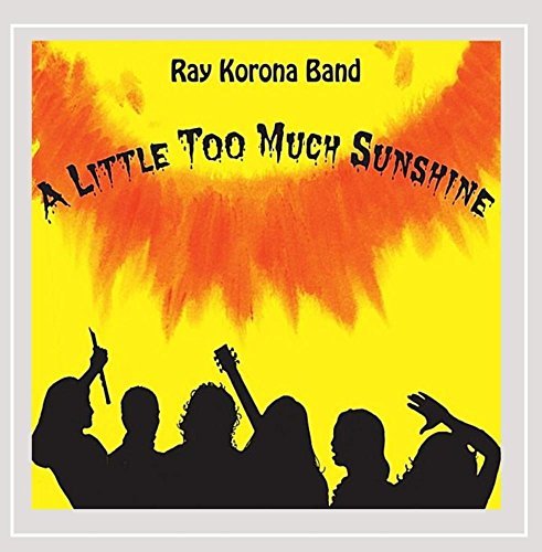 Ray Korona Band/Little Too Much Sunshine