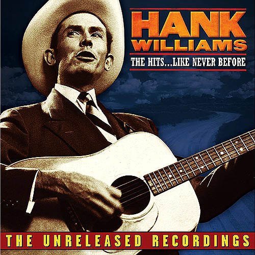 Hank Williams/Unreleased Recordings: The Hits... Like Never