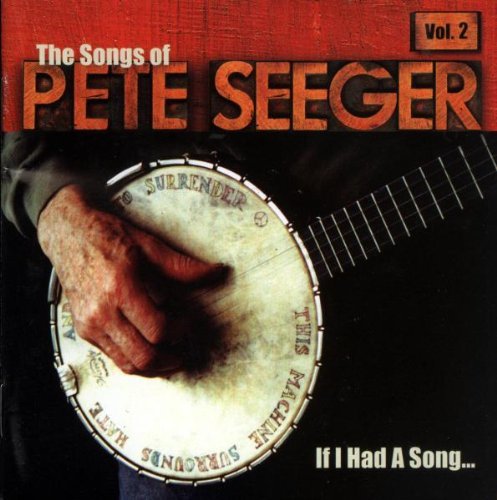 If I Had A Song Vol. 2 Songs Of Pete Seeger Brown Earle Baez Bragg Guthrie If I Had A Song 
