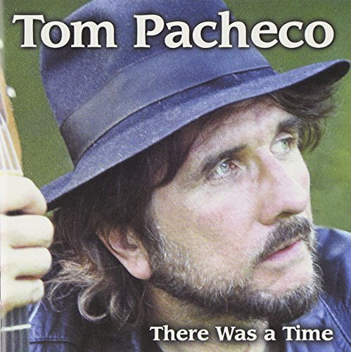 Tom Pacheco/There Was A Time@.