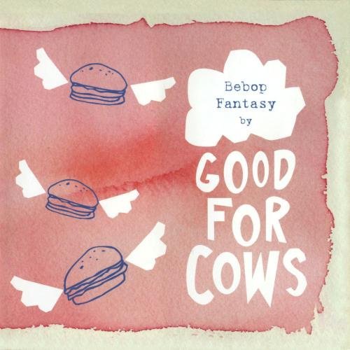 Good For Cows/Bebop Fantasy