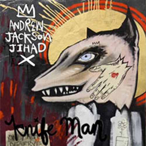 Andrew Jackson Jihad/Knife Man