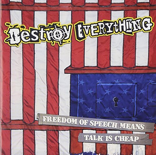 Destroy Everything/Freedom Of Speech Means Talk I