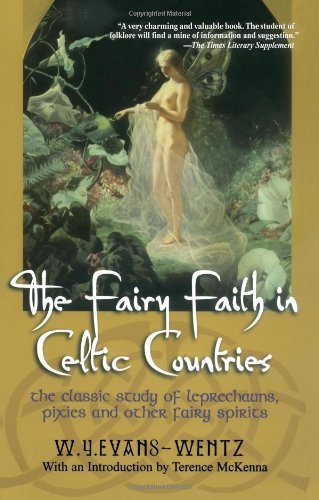 W. y. Evans-Wentz/The Fairy Faith in Celtic Countries@ The Classic Study of Leprechauns, Pixies, and Oth