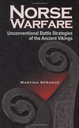 Martina Sprague Norse Warfare The Unconventional Battle Strategies Of The Ancie 