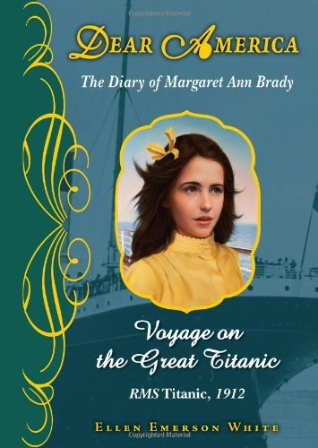 Ellen Emerson White/Voyage on the Great Titanic (Dear America)@ The Diary of Margaret Ann Brady, R.M.S. Titanic,