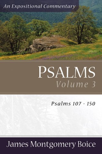 James Montgomery Boice Psalms Psalms 107 150 