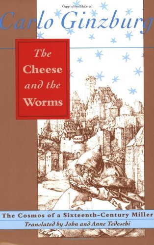 Carlo Ginzburg/The Cheese and the Worms@ The Cosmos of a Sixteenth-Century Miller