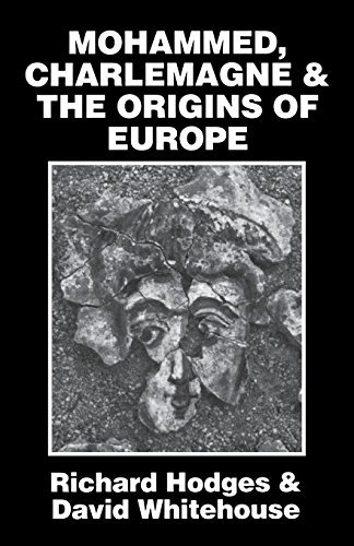 Richard Hodges Mohammed Charlemagne And The Origins Of Europe The Pirenne Thesis In The Light Of Archaeology 