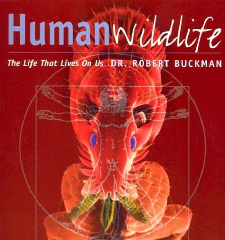 Robert Buckman Human Wildlife The Life That Lives On Us 